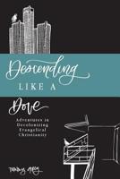 Descending Like A Dove: Adventures in Decolonizing Evangelical Christianity 1718689845 Book Cover
