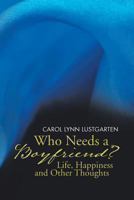 Who Needs a Boyfriend? Life, Happiness and Other Thoughts 1491821426 Book Cover