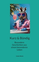 Kurz und Bündig: Tierisches, Afrikanisches, Andalusisches, Träumerisches - 40 besondere Geschichten (m)eines Lebens (German Edition) 3769349482 Book Cover