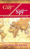 An Ordinary Guy, An Unknown Spy: How to start, be smart and end your career in MI6 374973805X Book Cover
