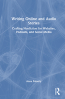 Writing Online and Audio Stories: Crafting Nonfiction for Websites, Podcasts, and Social Media 1032425857 Book Cover