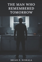 THE MAN WHO REMEMBERED TOMORROW B0HKGZ1NVH Book Cover