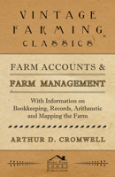 Farm Accounts and Farm Management - With Information on Book Keeping, Records, Arithmetic and Mapping the Farm 144653099X Book Cover