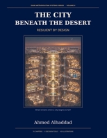 The City Beneath the Desert: Resilient by Design B0HJWQ6FKT Book Cover