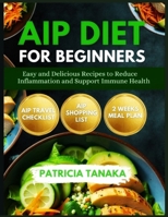AIP Diet for Beginners: Easy and Delicious Recipes to Reduce Inflammation and Support Immune Health B0F8QX6BDF Book Cover