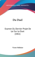 Du Duel: Examen Du Dernier Projet De Loi Sur Le Duel (1861) 1168023068 Book Cover