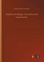 Omaha Dwellings, Furniture, and Implements 3752312653 Book Cover