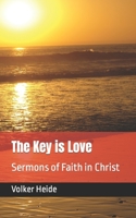 The Key Is Love: Sermons of Faith in Christ 1977015379 Book Cover