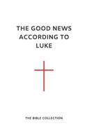 The Good News According to Luke: The Bible Collection (NET) 1072977443 Book Cover