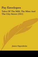 Pay Envelopes; Tales Of The Mill, The Mine And The City Street 0548666784 Book Cover