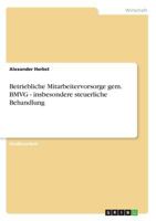 Betriebliche Mitarbeitervorsorge gem. BMVG - insbesondere steuerliche Behandlung 3638694410 Book Cover