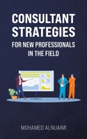 Consultant Strategies for New Professionals in the Field 9948779843 Book Cover