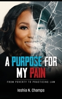 A Purpose For My Pain: From Poverty To Practicing Law B0DW245SRS Book Cover