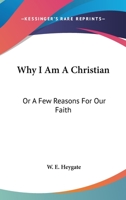 Why I Am A Christian: Or A Few Reasons For Our Faith 054830520X Book Cover