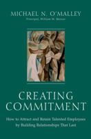 Creating Commitment: How to Attract and Retain Talented Employees by Building Relationships That Last 0471358975 Book Cover