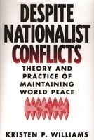 Despite Nationalist Conflicts: Theory and Practice of Maintaining World Peace 0275969347 Book Cover