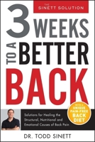 3 Weeks To A Better Back: Solutions for Healing the Structural, Nutritional, and Emotional Causes of Back Pain 0988767384 Book Cover