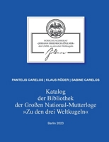 Katalog der Bibliothek der Großen National-Mutterloge Zu den drei Weltkugeln: Berlin 2023 3746091632 Book Cover