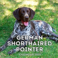German Shorthaired Pointer: 2021 Wall Calendar, Cute Gift Idea For German Shorthaired Pointer Lovers Or Owners Men And Women B08QX25P6C Book Cover