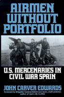 Airmen Without Portfolio: U.S. Mercenaries in Civil War Spain 027595742X Book Cover