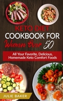 Keto Diet Cookbook For Women Over 50: All Your Favorite, Delicious, Homemade Keto Comfort Foods. B0875SQT47 Book Cover