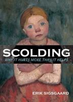 Scolding: Why It Hurts More Than It Helps 0807745804 Book Cover