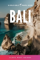 Bali: The Solo Girl's Travel Guide B09MJ9LS6Q Book Cover