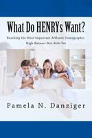 What Do Henrys Want?: Reaching the Most Important Affluent Demographic: High-Earners-Not-Rich-Yet 0692492801 Book Cover