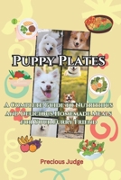 Puppy Plates: A Complete Guide to Nutritious and Delicious Homemade Meals for Your Furry Friend B0DTTJCGYJ Book Cover