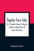 Popular Fairy Tales: Or, a Liliputian Library; Containing Twenty-Six Choice Pieces of Fancy and Fiction, by Those Renowned Personages King Oberon, Queen Mab, Mother Goose, Mother Bunch, Master Puck, a 9354363059 Book Cover