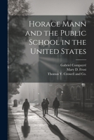 Horace Mann and the Public School in the United States 1021895881 Book Cover