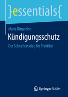 Kündigungsschutz: Der Schnelleinstieg für Praktiker (essentials) (German Edition) 3658478179 Book Cover