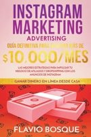 Instagram Marketing Advertising: Gu�a Definitiva Para Generar m�s de $10.000/mes. Las Mejores Estrategias Para Impulsar tu Negocio de Afiliados y Dropshipping con los Anuncios de Instagram 1393905072 Book Cover