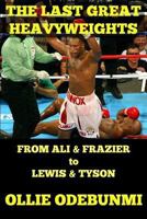 The Last Great Heavyweights: From Ali and Frazier to Lewis and Tyson 1500655783 Book Cover