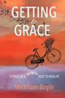 Getting to Grace: Stories Of A Bumpy Ride To Midlife 1070409561 Book Cover