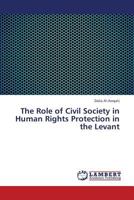 The Role of Civil Society in Human Rights Protection in the Levant 3659426210 Book Cover