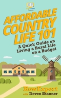 Affordable Country Life 101: A Quick Guide on Living a Rural Life on a Budget 1976269474 Book Cover