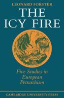 The Icy Fire: Five Studies in European Petrarchism 0521295211 Book Cover