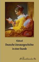 Deutsche Literaturgeschichte in Einer Stunde - Von Den �ltesten Zeiten Bis Zur Gegenwart (Vollst�ndige Ausgabe) 8026887387 Book Cover