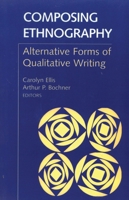 Composing Ethnography: Alternative Forms of Qualitative Writing: Alternative Forms of Qualitative Writing (Ethnographic Alternatives Book Series, V. 1) 0761991646 Book Cover