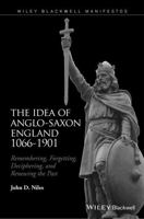 The Idea of Anglo-Saxon England 1066-1901: Remembering, Forgetting, Deciphering, and Renewing the Past 1119071240 Book Cover