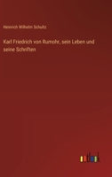 Karl Friedrich von Rumohr, sein Leben und seine Schriften 336866834X Book Cover