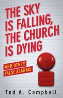 The Sky Is Falling, the Church Is Dying, and Other False Alarms 1426785941 Book Cover