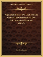 Alphabet Illustra(c) Du Dictionnaire Ga(c)Na(c)Ral Et Grammatical Des Dictionnaires Franaais 2012878083 Book Cover