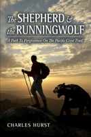 The Shepherd and the Runningwolf: A Path To Forgiveness On The Pacific Crest Trail B08P1FCC7G Book Cover