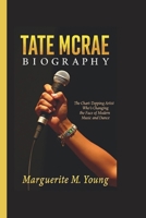 TATE MCRAE BIOGRAPHY: The Chart-Topping Artist Who’s Changing the Face of Modern Music and Dance B0DVCF3G6D Book Cover