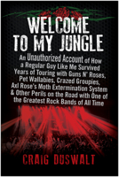 Welcome to My Jungle: An Unauthorized Account of How a Regular Guy Like Me Survived Years of Touring with Guns N' Roses, Pet Wallabies, Crazed Groupies, Axl Rose's Moth Extermination System, and Other 1939529808 Book Cover