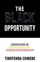 The Black Opportunity: Conversations on Venture Capital and Afropean Entrepreneurship 1636766382 Book Cover