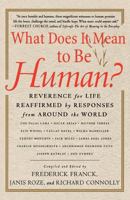 What Does It Mean to Be Human?: Reverence for Life Reaffirmed by Responses from Around the World 0312271018 Book Cover