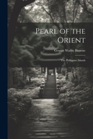 Pearl of the Orient: The Philippine Islands 1022873083 Book Cover